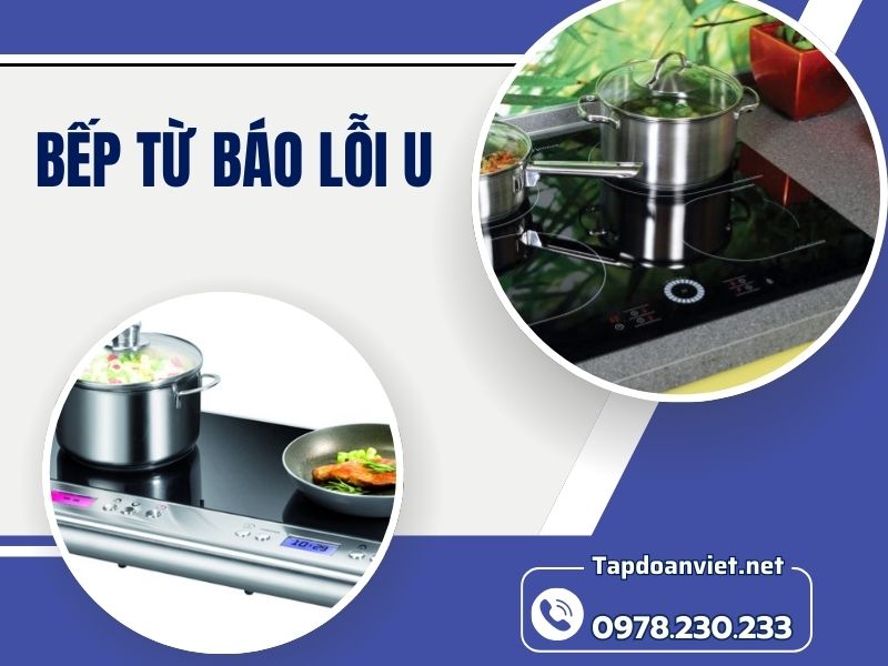 Bếp Từ National Báo Lỗi U15 - Nguyên Nhân, Cách Khắc Phục Và Những Lời Khuyên Hữu Ích