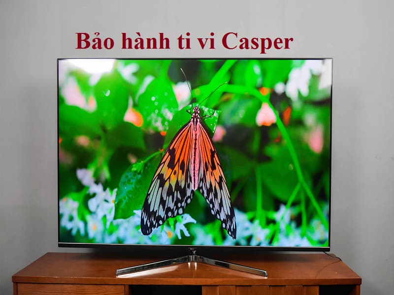 Bảo hành ti vi Casper Trung tâm bảo hành dành cho ti vi casper